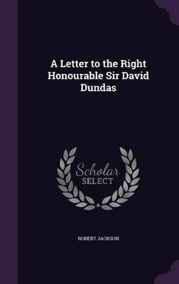 Book cover for A Letter to the Right Honourable Sir David Dundas