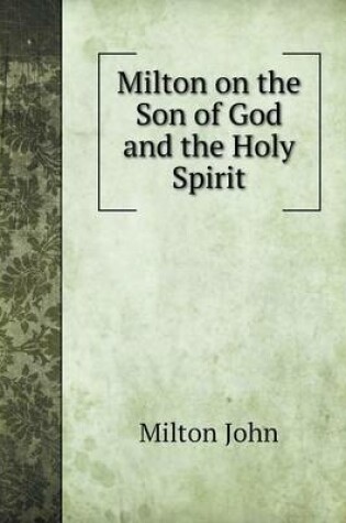 Cover of Milton on the Son of God and the Holy Spirit