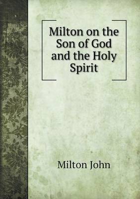 Book cover for Milton on the Son of God and the Holy Spirit