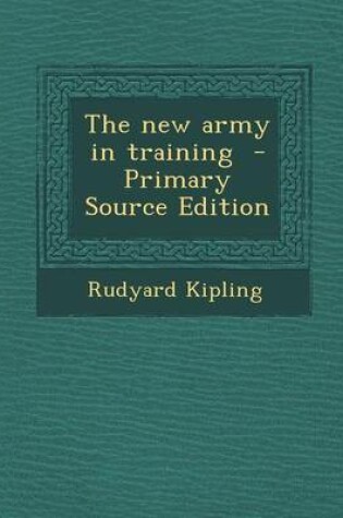 Cover of The New Army in Training - Primary Source Edition