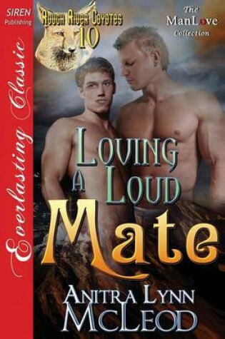 Cover of Loving a Loud Mate [Rough River Coyotes 10] (Siren Publishing Everlasting Classic Manlove)