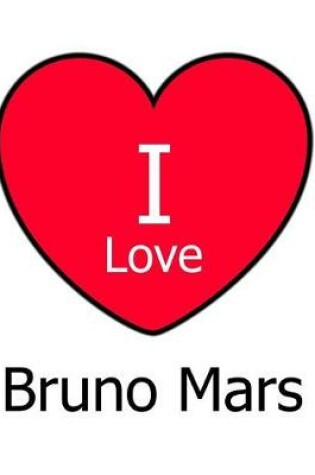 Cover of I Love Bruno Mars