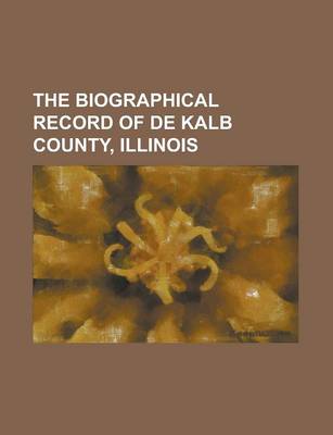 Book cover for The Biographical Record of de Kalb County, Illinois