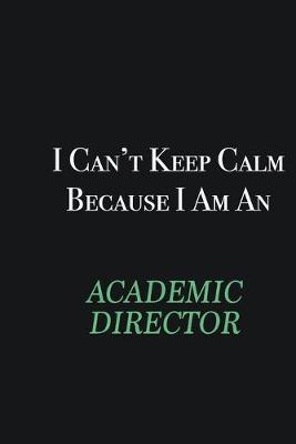 Book cover for I cant Keep Calm because I am an Academic Director