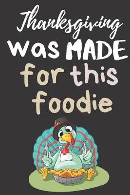 Book cover for Thanksgiving Was Made For This FOODIE