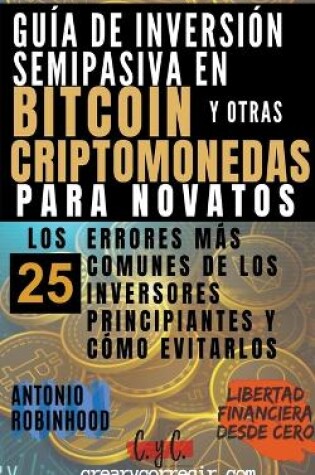 Cover of Guía de Inversión Semipasiva en Bitcoin y Otras Criptomonedas Para Novatos