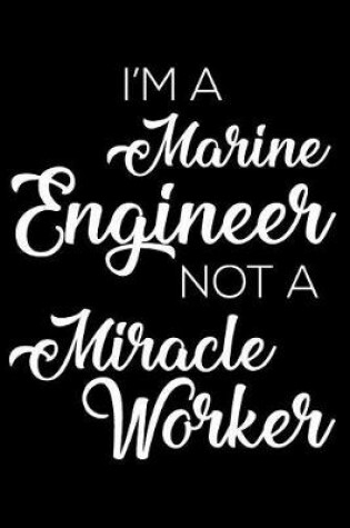 Cover of I'm a Marine Engineer Not a Miracle Worker