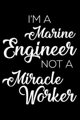Book cover for I'm a Marine Engineer Not a Miracle Worker
