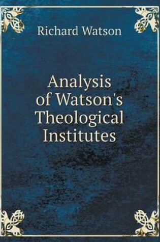Cover of Analysis of Watson's Theological Institutes