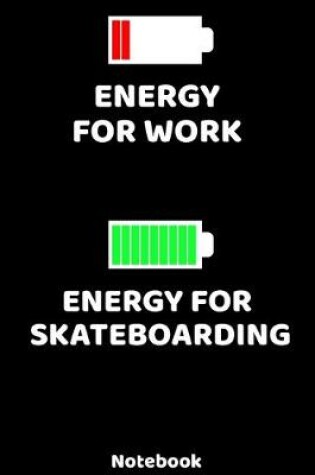 Cover of Energy for Work - Energy for Skateboarding Notebook