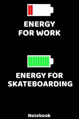 Book cover for Energy for Work - Energy for Skateboarding Notebook
