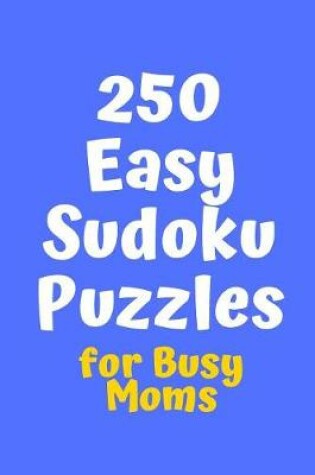 Cover of 250 Easy Sudoku Puzzles for Busy Moms