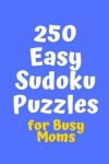 Book cover for 250 Easy Sudoku Puzzles for Busy Moms