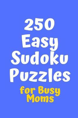 Cover of 250 Easy Sudoku Puzzles for Busy Moms