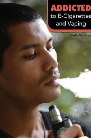 Cover of Addicted to E-Cigarettes and Vaping