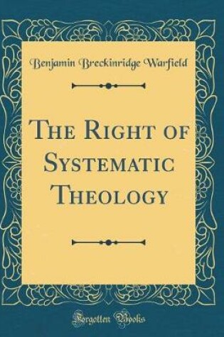 Cover of The Right of Systematic Theology (Classic Reprint)