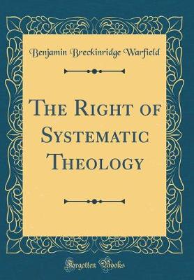 Book cover for The Right of Systematic Theology (Classic Reprint)