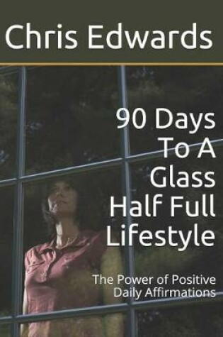 Cover of 90 Days To A Glass Half Full Lifestyle