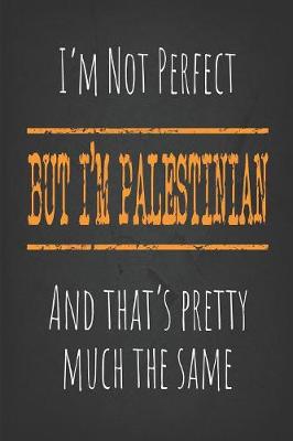 Book cover for I'm not perfect, But I'm Palestinian And that's pretty much the same