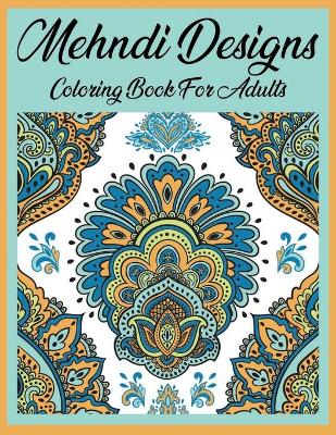 Book cover for Mehndi Designs coloring book for adults