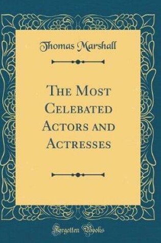 Cover of The Most Celebated Actors and Actresses (Classic Reprint)