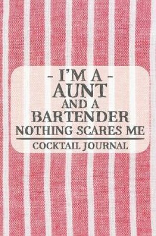 Cover of I'm a Aunt and a Bartender Nothing Scares Me Cocktail Journal