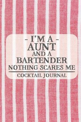 Book cover for I'm a Aunt and a Bartender Nothing Scares Me Cocktail Journal