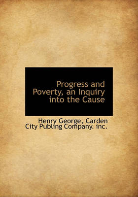 Book cover for Progress and Poverty, an Inquiry Into the Cause