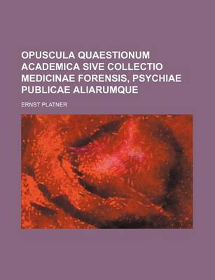 Book cover for Opuscula Quaestionum Academica Sive Collectio Medicinae Forensis, Psychiae Publicae Aliarumque