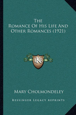 Book cover for The Romance Of His Life And Other Romances (1921)