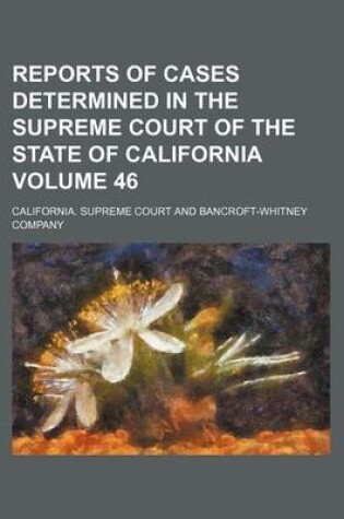 Cover of Reports of Cases Determined in the Supreme Court of the State of California Volume 46