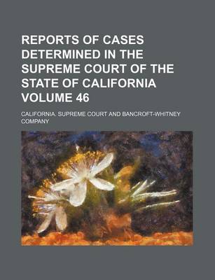 Book cover for Reports of Cases Determined in the Supreme Court of the State of California Volume 46