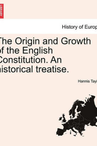 Cover of The Origin and Growth of the English Constitution. an Historical Treatise. Part I
