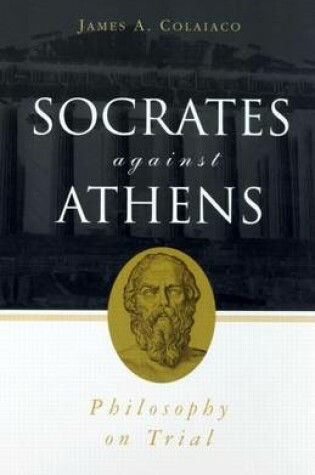 Cover of Socrates Against Athens: Philosophy on Trial