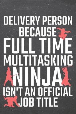 Book cover for Delivery Person because Full Time Multitasking Ninja isn't an official Job Title