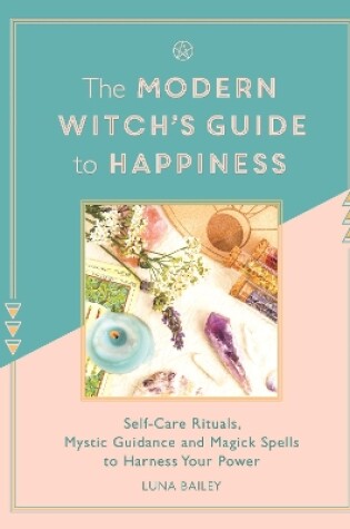 Cover of The Modern Witch's Guide to Happiness