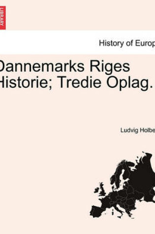 Cover of Dannemarks Riges Historie; Tredie Oplag.