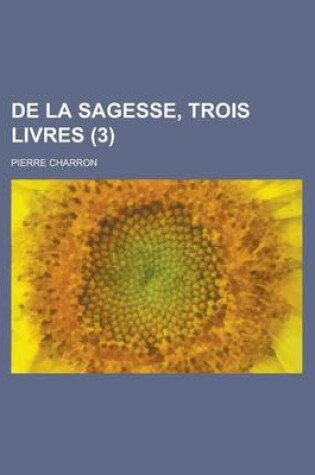 Cover of de La Sagesse, Trois Livres (3)