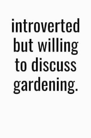 Cover of Introverted But Willing To Discuss Gardening