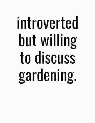 Book cover for Introverted But Willing To Discuss Gardening