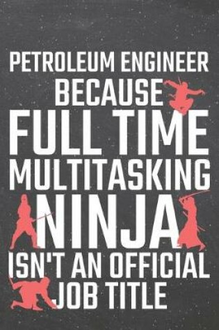 Cover of Petroleum Engineer because Full Time Multitasking Ninja isn't an official Job Title