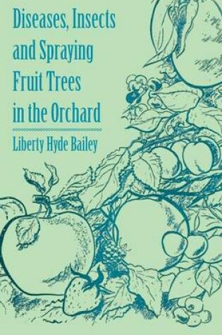 Cover of Diseases, Insects and Spraying Fruit Trees in the Orchard