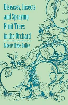 Book cover for Diseases, Insects and Spraying Fruit Trees in the Orchard