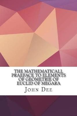 Book cover for The Mathematicall Praeface to Elements of Geometrie of Euclid of Megara