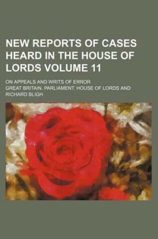 Cover of New Reports of Cases Heard in the House of Lords Volume 11; On Appeals and Writs of Error