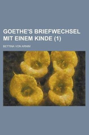 Cover of Goethe's Briefwechsel Mit Einem Kinde (1 )