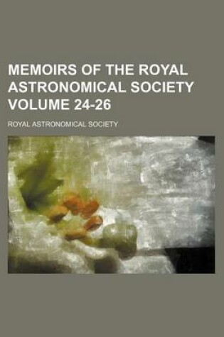 Cover of Memoirs of the Royal Astronomical Society Volume 24-26