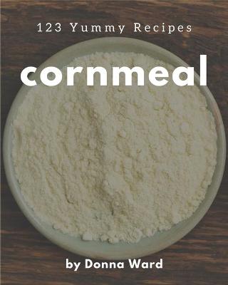 Book cover for 123 Yummy Cornmeal Recipes