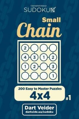 Cover of Small Chain Sudoku - 200 Easy to Master Puzzles 4x4 (Volume 1)