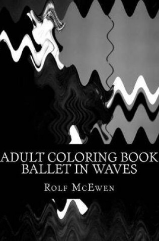 Cover of Adult Coloring Book: Ballet in Waves
